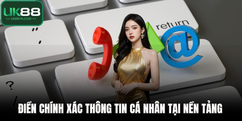 Điền chính xác thông tin cá nhân tại nền tảng 