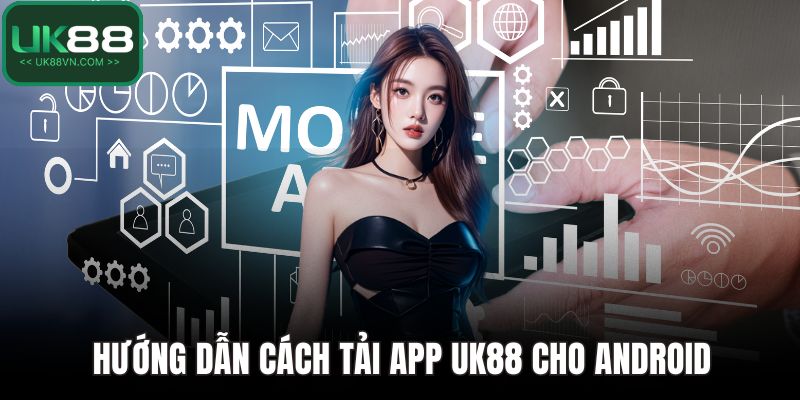 Hướng dẫn cách tải app UK88 cho Android