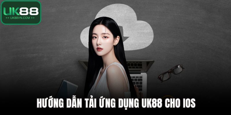 Hướng dẫn tải ứng dụng UK88 cho iOS