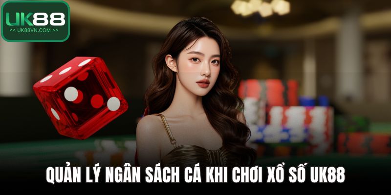 Quản lý ngân sách cá khi chơi xổ số UK88