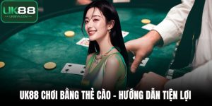 UK88 Chơi Bằng Thẻ Cào