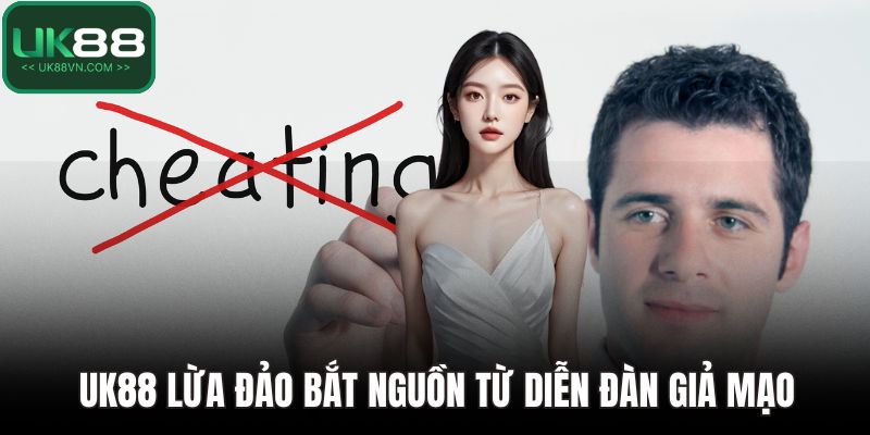 UK88 lừa đảo bắt nguồn từ diễn đàn giả mạo